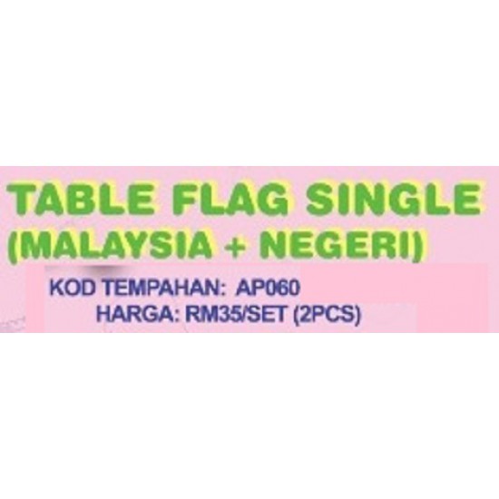 Table Flag Single Malaysia+Negeri 2pcs - AP060 PZ 